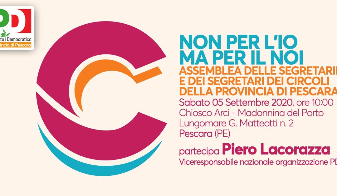 Non per l’io ma per il noi: sabato 5 settembre l’assemblea dei circoli della provincia di Pescara