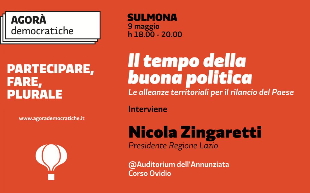 Il tempo della buona politica: il 9 maggio l’Agorà Democratica con Nicola Zingaretti