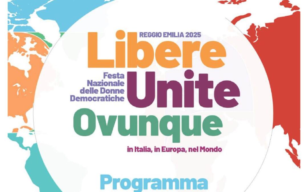 Le Donne Democratiche d’Abruzzo alla Festa nazionale di Reggio Emilia: “Presenza, impegno e responsabilità per i diritti e la libertà femminile